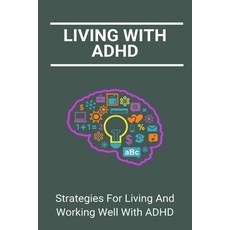 Living With ADHD: Strategies For Living And Working Well With ADHD: Adhd In Adults And Relationships Paperback, Independently Published, English, 9798728770985