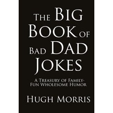 (영문도서) The Big Book of Bad Dad Jokes: A Treasury of Family-Fun Wholesome Humor Paperback, Independently Published, English, 9798877582323