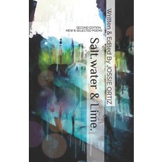 Saltwater & Lime: A Synopsis of Love Heartache & Survival Paperback, Independently Published