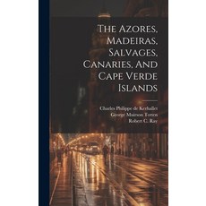 (영문도서) The Azores Madeiras Salvages Canaries And Cape Verde Islands Hardcover, Legare Street Press, English, 9781020423390