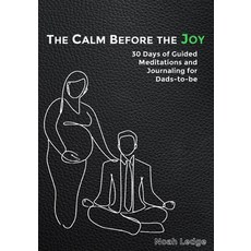 (영문도서)The Calm Before the Joy: 30 Days of Guided Meditations and Journaling for Dads-t... Paperback, Independently Published, English, 9798283257273