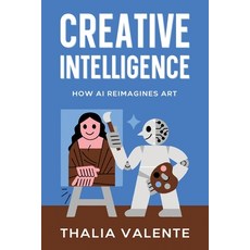 (영문도서) Creative Intelligence: How AI Reimagines Art Paperback, Ebookit.com, English, 9781456656423