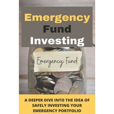Emergency Fund Investing: A Deeper Dive Into The Idea Of Safely Investing Your Emergency Portfolio: ... Paperback, Independently Published, English, 9798715464545