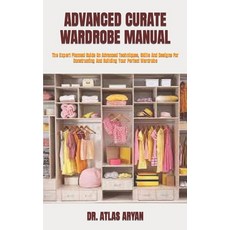 (영문도서) Advanced Curate Wardrobe Manual: The Expert Planned Guide On Advanced Techniques Skills And ... Paperback, Independently Published, English, 9798419544789