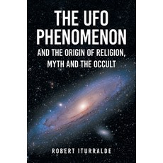 (영문도서) The UFO Phenomenon and the Origin of Religion Myth and The Occult Paperback, Xlibris Us, English, 9798369436011