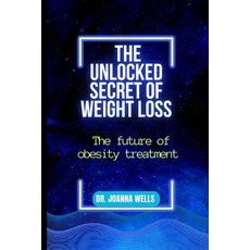 (영문도서) The unlocked secret of weight loss: The Future of Obesity Treatment Paperback, Independently Published, English, 9798379304058