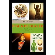 (영문도서)Rise and Be Healed in the Name of Jesus! Paperback, Independently Published, English, 9798242107465