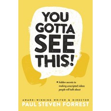 (영문도서) You Gotta See This!: Hidden Secrets to Making Unscripted Videos People Will Talk about Paperback, Bookbaby, English, 9781667848570
