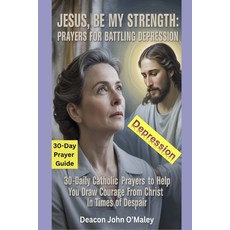 (영문도서)Jesus Be My Strength Prayers for Battling Depression: 30-Daily Catholic Prayers... Paperback, Independently Published, English, 9798298865043