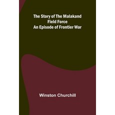 (영문도서) The Story of the Malakand Field Force: An Episode of Frontier War Paperback, Alpha Edition, English, 9789362999566
