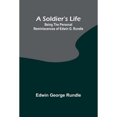 (영문도서) A Soldier's Life: Being the Personal Reminiscences of Edwin G. Rundle Paperback, Alpha Edition, English, 9789357964371