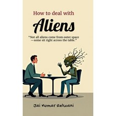 (英文圖書)How to deal with Aliens: "Not all aliens come from outer space-some sit right ac... 精裝版, Notion Press, 英文
