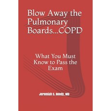Blow Away the Pulmonary Boards...COPD: What You Must Know to Pass the Exam Paperback, Independently Published