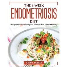 (영문도서) The 4-Week Endometriosis Diet: Recipes to Reverse Irregular Menstruation and Aid Fertility Paperback, Jeremy S. Jacobsen, English, 9781804384497