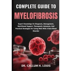 (영문도서)Complete Guide to Myelofibrosis: Expert Knowledge On Diagnosis Management Nutr... Paperback, Independently Published, English, 9798263812027