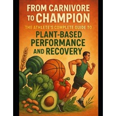 (英文圖書)From Carnivore To Champion: The Athlete's Complete Guide To Plant-Based Performa... 平裝版, Independently Published, 英文