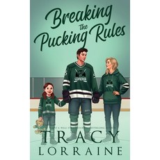 (영문도서)Breaking the Pucking Rules: A Forbidden Single Dad Ice Hockey Romance Paperback, Tracy Lorraine, English, 9781837100354