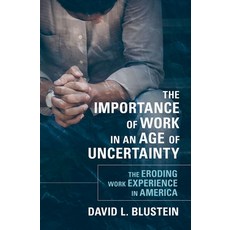 (영문도서) Importance of Work in an Age of Uncertainty: The Eroding Work Experience in America Hardcover, Oxford University Press, USA, English, 9780190213701