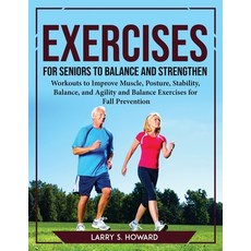 (영문도서) Exercises for Seniors to Balance and Strengthen: Workouts to Improve Muscle Posture Stabili... Paperback, Larry S. Howard, English, 9781804769706
