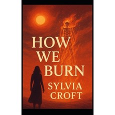 (영문도서)How We Burn Paperback, Independently Published, English, 9798262567904