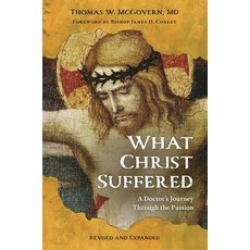 (영문도서)What Christ Suffered: A Doctor's Journey Through the Passion Revised and Expanded Paperback, Our Sunday Visitor, English, 9781639663477