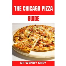 (영문도서) The Chicago Pizza Guide: Learn Several Delicious Recipes to make True Chicago Style Deep Dish... Paperback, Independently Published, English, 9798847825153