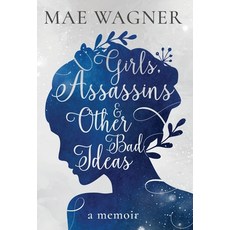 (영문도서) Girls Assassins & Other Bad Ideas Hardcover, Burning Soul Press, English, 9781950476541