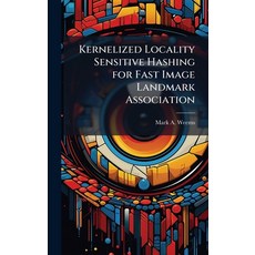 (영문도서)Kernelized Locality Sensitive Hashing for Fast Image Landmark Association Hardcover, Hutson Street Press, English, 9781025092904