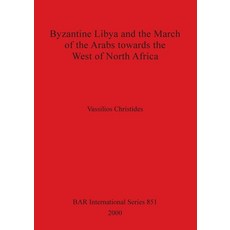 (영문도서) Byzantine Libya and the March of the Arabs towards the West of North Africa Paperback, British Archaeological Repo..., English, 9781841711331