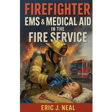 (영문도서)Firefighter EMS & Medical Aid in the Fire Service Paperback, Eric J. Neal, English, 9798231496174