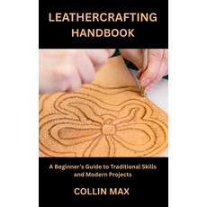 (영문도서)Leathercrafting Handbook: A Beginner's Guide to Traditional Skills and Modern Pr... Paperback, Independently Published, English, 9798266806627 Independently Published, English, 9798266806627