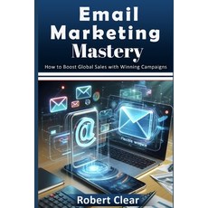 (영문도서) Email Marketing Mastery: How to Boost Global Sales with Winning Campaigns Paperback, Independently Published, English, 9798345679388