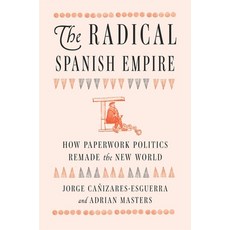 (英文圖書)The Radical Spanish Empire: How Paperwork Politics Remade the New World 精裝版, Harvard University Press, 英文