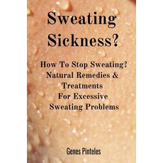 (영문도서) Sweating Sickness?: How To Stop Sweating? Natural Remedies & Treatments For Excessive Sweatin... Paperback, Infinityou, English, 9783748271666
