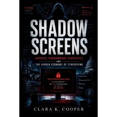 (영문도서)Shadow Screens: Hackers Ransomware Syndicates and the Hidden Economy of Cyberc... Paperback