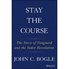 (영문도서)Stay the Course: The Story of Vanguard and the Index Revolution Hardcover, Wiley, English, 9781119404309