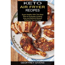 Keto Air Fryer Recipes: Super Healthy With This Meal Plan for Everyda Cooking (Easy and Delicious Re... Paperback, Sharon Lohan, English, 9781777624590