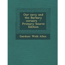 Our navy and the Barbary corsairs [paperback], Our navy and the Barbary corsa