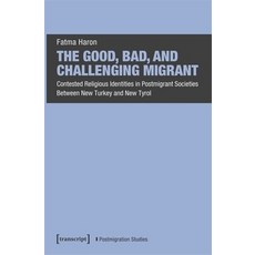 (영문도서) The Good Bad and Challenging Migrant: Contested Religious Identities in Postmigrant Societi... Paperback, Transcript Publishing, English, 9783837670073