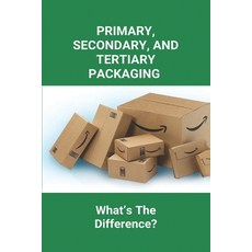Primary Secondary And Tertiary Packaging: What's The Difference?: What Are The 7 Functions Of Pack... Paperback, Independently Published, English, 9798730531741