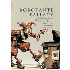 (영문도서)The Bobotante Fallacy: Rethinking Voter Ignorance Agency and the Politics of D... Paperback, Independently Published, English, 9798263807283