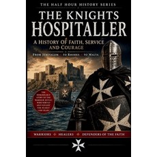 (영문도서)The Knights Hospitaller: A History Of Faith Service And Courage Paperback, Independently Published, English, 9798189176043