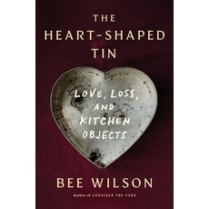 (영문도서)The Heart-Shaped Tin: Love Loss and Kitchen Objects Hardcover, W. W. Norton & Company, English, 9781324079248
