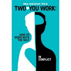 (영문도서) Two-You Work: How to Work with the Self in Conflict Paperback, Bea in Balance Consulting, ..., English, 9780981201993