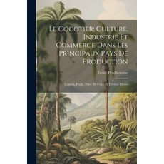 (영문도서) Le Cocotier; Culture Industrie Et Commerce Dans Les Principaux Pays De Production: Coprah H... Paperback, Legare Street Press, English, 9781022710399