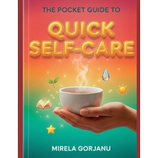 (영문도서)The Pocket Guide to Quick Self-Care: The Busy Person's Handbook to Transform Sel... Paperback, Independently Published, English, 9798268426953