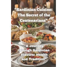 (영문도서) "Sardinian Cuisine: The Secret of the Centenarians" "A Journey through Sardinia... Paperback, Independently Published, English, 9798304610483