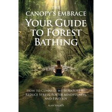 (영문도서)The Canopy's Embrace. Your Guide to Forest Bathing How to Connect with Nature t... Paperback, Spines, English, 9798902221104