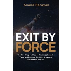 (영문도서) Exit By FORCE: The Five-Step Method to Maximize Founder Value and Become the Mo... Paperback, Intellectual Perspective Press, English, 9781908770721