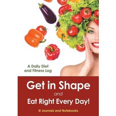 Get in Shape and Eat Right Every Day! A Daily Diet and Fitness Log Paperback, Speedy Publishing LLC